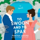 To Swoon and to Spar By Martha Waters, Joel Froomkin (Read by), Anais Inara Chase (Read by) Cover Image