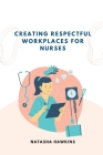 Creating a Respectful Workplace for Nurses Cover Image