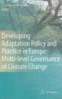 Developing Adaptation Policy and Practice in Europe: Multi-Level Governance of Climate Change By E. Carina H. Keskitalo (Editor) Cover Image