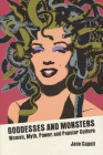 Goddesses and Monsters: Women, Myth, Power, and Popular Culture (A Ray and Pat Browne Book) By Jane Caputi Cover Image