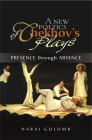 A New Poetics of Chekhov's Plays: Presence Through Absence By Harai Golomb Cover Image