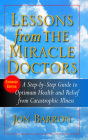 Lessons from the Miracle Doctors: A Step-By-Step Guide to Optimum Health and Relief from Catastrophic Illness By Jon Barron Cover Image