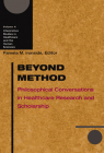 Beyond Method: Philosophical Conversations in Healthcare Research and Scholarship (Interpretive Studies in Healthcare and the Human Sciences #4) Cover Image