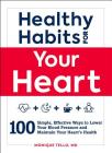 Healthy Habits for Your Heart: 100 Simple, Effective Ways to Lower Your Blood Pressure and Maintain Your Heart's Health (Healthy Habits Series) Cover Image