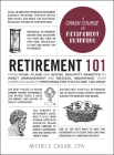 Retirement 101: From 401(k) Plans and Social Security Benefits to Asset Management and Medical Insurance, Your Complete Guide to Preparing for the Future You Want (Adams 101) By Michele Cagan, CPA Cover Image