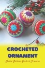 Crocheted Ornament: Making Christmas Crocheted Ornaments: Beautiful crocheted ornamental balls By Shawn Jones Cover Image