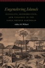 Engendering Islands: Sexuality, Reproduction, and Violence in the Early French Caribbean (Women and Gender in the Early Modern World) Cover Image