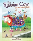 The Russian Cow and the Colorful Birds By Lahra Nelson Cover Image