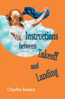 Instructions Between Takeoff and Landing: Poems By Charles Jensen Cover Image
