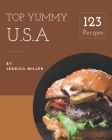 Top 123 Yummy U.S.A Recipes: Best Yummy U.S.A Cookbook for Dummies By Jessica Miller Cover Image