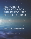 Recruiter's Transition to a Future-Focused Method of Hiring from 2030 and Beyond Cover Image