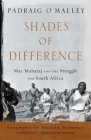 Shades of Difference: Mac Maharaj and the Struggle for South Africa By Padraig O'Malley, Nelson Mandela (Foreword by) Cover Image