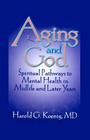 Aging and God: Spiritual Pathways to Mental Health in Midlife and Later Years By William M. Clements, Harold G. Koenig Cover Image