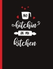 No Bitchin In My Kitchen: Recipe Book To Write In Your Own Recipes Cover Image