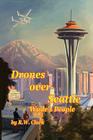 Drones Over Seattle: Wade's People By Elliot Whiting (Illustrator), R. W. Clark Cover Image