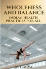 Wholeness and Balance: Indian Health Practices for All: Indian Health Practices for All C. Cover Image