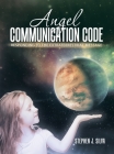 Angel Communication Code: Responding to the Extraterrestrial Message Cover Image