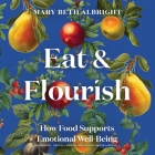 Eat & Flourish: How Food Supports Emotional Well-Being By Mary Beth Albright, Grover Gardner (Read by), Caroline Shaffer (Read by) Cover Image