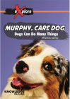 Murphy, Care Dog: Dogs Can Do Many Things (Explore!) Cover Image