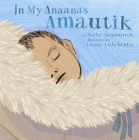 In My Anaana's Amautik By Nadia Sammurtok, Lenny Lishchenko (Illustrator) Cover Image