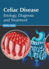 Celiac Disease: Etiology, Diagnosis and Treatment By Dallas Lynch (Editor) Cover Image