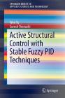 Active Structural Control with Stable Fuzzy Pid Techniques (Springerbriefs in Applied Sciences and Technology) Cover Image