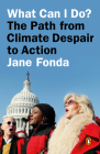 What Can I Do?: The Path from Climate Despair to Action By Jane Fonda Cover Image
