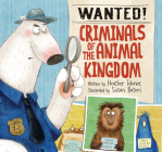 Wanted! Criminals of the Animal Kingdom By Heather Tekavec, Susan Batori (Illustrator) Cover Image