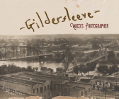 Gildersleeve: Waco's Photographer By Fred Gildersleeve (Photographer), Geoff Hunt (Editor), John S. Wilson (Editor) Cover Image
