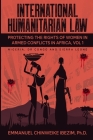 International Humanitarian Law: Protecting the Rights of Women in Armed Conflicts in Africa Volume 1 By Emmanuel C. Ibezim Cover Image