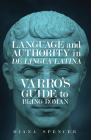 Language and Authority in De Lingua Latina: Varro's Guide to Being Roman (Wisconsin Studies in Classics) By Diana Spencer Cover Image