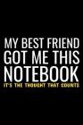 My Best Friend Got Me This Notebook It's The Thought That Counts: Cute College Ruled Line Note Book By Karen Prints Cover Image