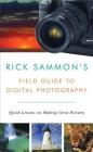 Rick Sammon's Field Guide to Digital Photography: Quick Lessons on Making Great Pictures By Rick Sammon Cover Image