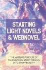Starting Light Novels & Webnovel: The Writing Process Of Making Your Story Dreams Into Story Reality: How To Master The 8 Major Webfiction Genres By Deon Sprake Cover Image