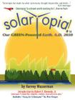SOLARTOPIA! Our Green-Powered Earth, A.D. 2030 By Harvey Franklin Wasserman Cover Image