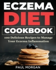 Eczema DIet Cookbook: 100 Delicious Recipes to Manage your Eczema Inflammation Cover Image