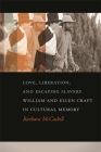 Love, Liberation, and Escaping Slavery: William and Ellen Craft in Cultural Memory By Barbara McCaskill Cover Image