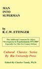 Man into Superman: The Startling Potential of Human Evolution -- And How To Be Part of It By R. C. W. Ettinger, Charles Tandy (Editor), Nick Bostrom (Contribution by) Cover Image