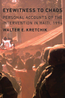 Eyewitness to Chaos: Personal Accounts of the Intervention in Haiti, 1994 Cover Image