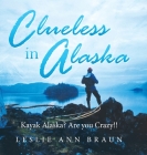 Clueless in Alaska: Kayak Alaska? Are You Crazy!! Cover Image