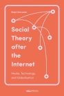 Social Theory After the Internet: Media, Technology, and Globalization By Ralph Schroeder Cover Image