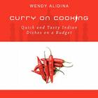 Curry on Cooking; Quick and Tasty Indian Dishes on a Budget By Wendy Alidina Cover Image