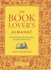 The Book Lover's Almanac: A Year of Literary Events, Letters, Scandals and Plot Twists Cover Image