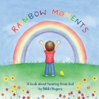 Rainbow Moments: A book about hearing from God By Nikki Rogers Cover Image