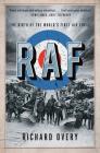 RAF: The Birth of the World's First Air Force By Richard Overy, Ph.D. Cover Image