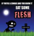 If You're A Zombie and You Know It Eat Some Flesh Cover Image
