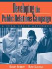 Developing the Public Relations Campaign: A Team-Based Approach By Randy Bobbitt, William R. Bobbitt, Ruth Sullivan Cover Image