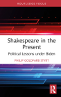 Shakespeare in the Present: Political Lessons Under Biden By Philip Goldfarb Styrt Cover Image