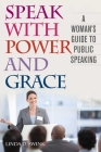 Speak with Power and Grace: A Woman's Guide to Public Speaking Cover Image