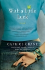 With a Little Luck: A Novel By Caprice Crane Cover Image